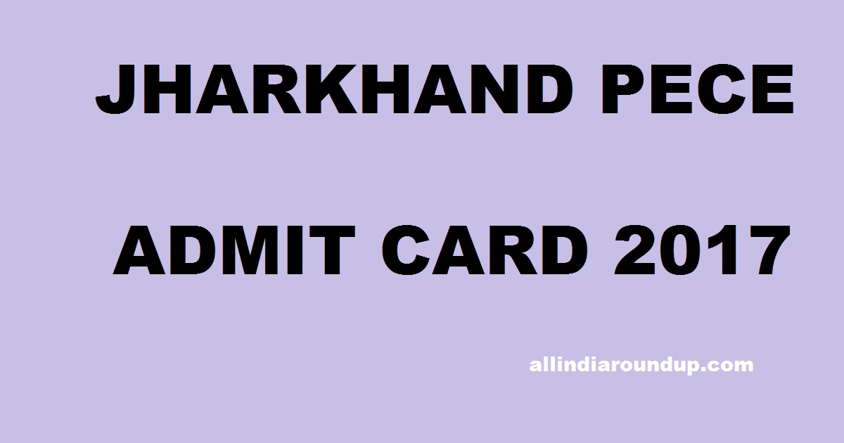 Jharkhand PECE Admit Card 2017 Hall Ticket Released @ www.jceceb.nic.in For Polytechnic Entrance Exam