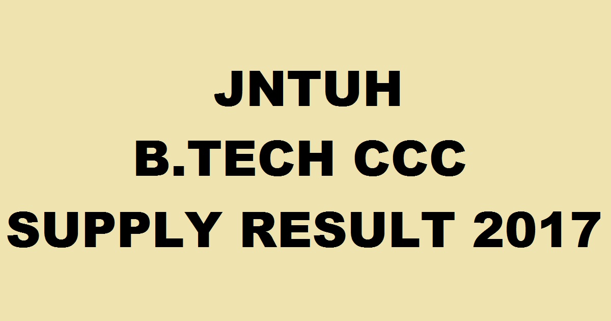 JNTUH BTech (CCC) Supply Results Feb 2017 Declared @ jntuhresults.in For 1st, 2nd, 3rd, 4th Year