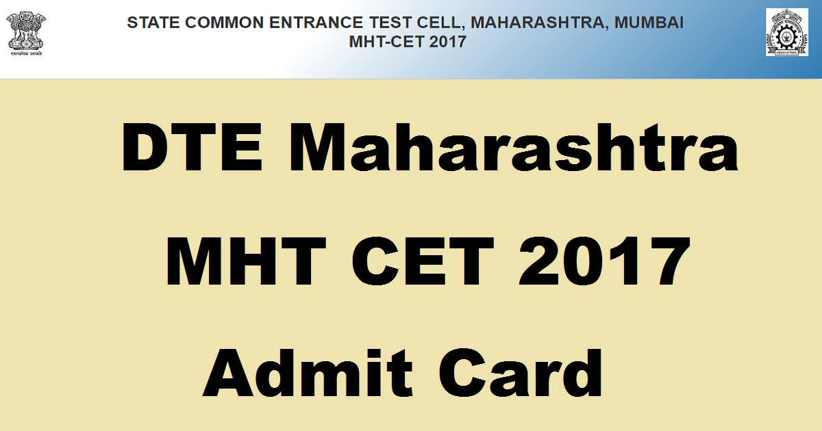 MHT CET Admit Card 2017 - Download Maharashtra CET Hall Ticket @ www.dtemaharashtra.gov.in