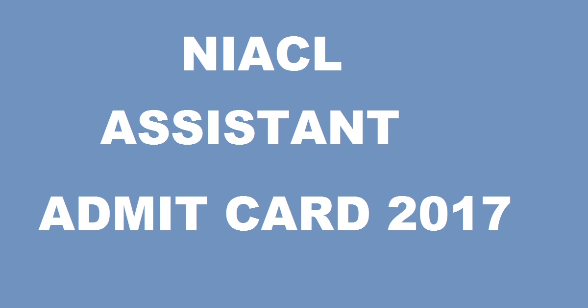 NIACL Assistant Call Letter 2017 Admit Card Released @ www.newindia.co.in For Phase I Prelims