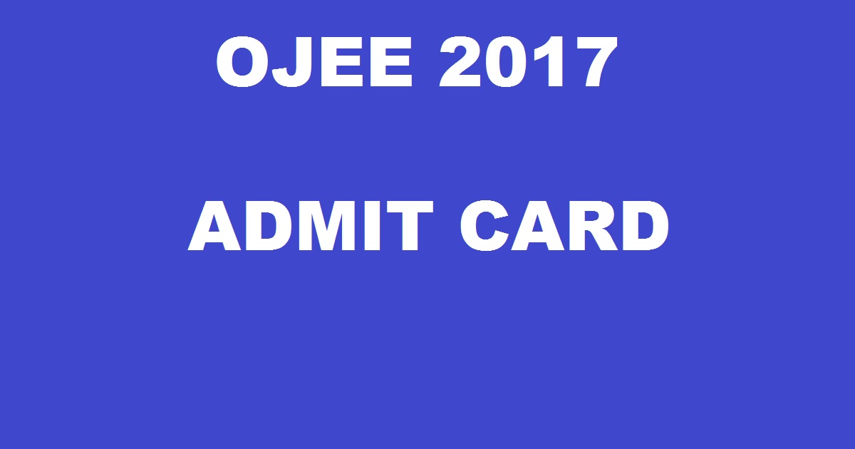 OJEE Admit Card 2017 Hall Ticket @ ojee.nic.in To Be Out Today Download Here