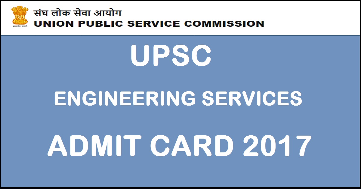 UPSC Engineering Services Main Admit Card 2017 Available Now Download @ upsc.gov.in