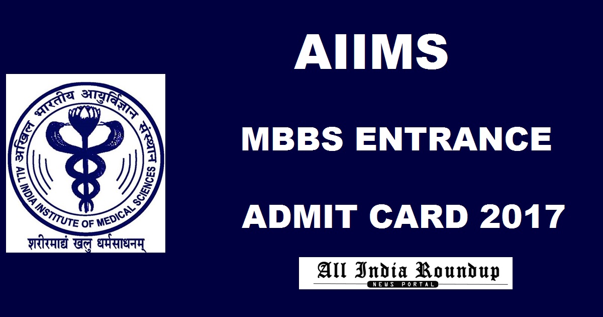 AIIMS MBBS Admit Card 2017 Hall Ticket @ www.aiimsexams.org For Medicine Entrance 28th May Exam