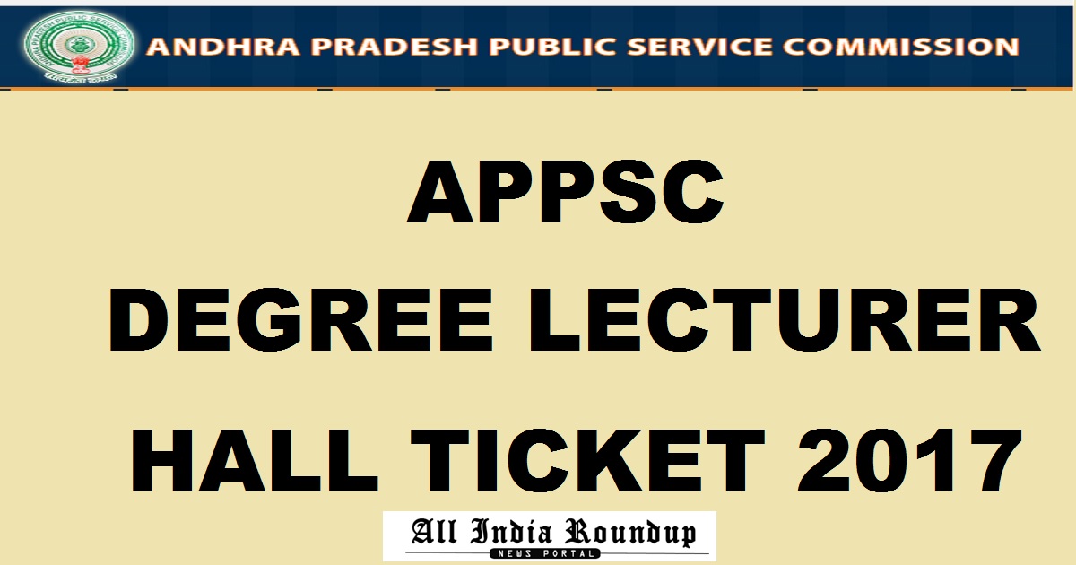 APPSC Degree Lecturer Hall Ticket 2017 @ www.psc.ap.gov.in To Be Out This Week