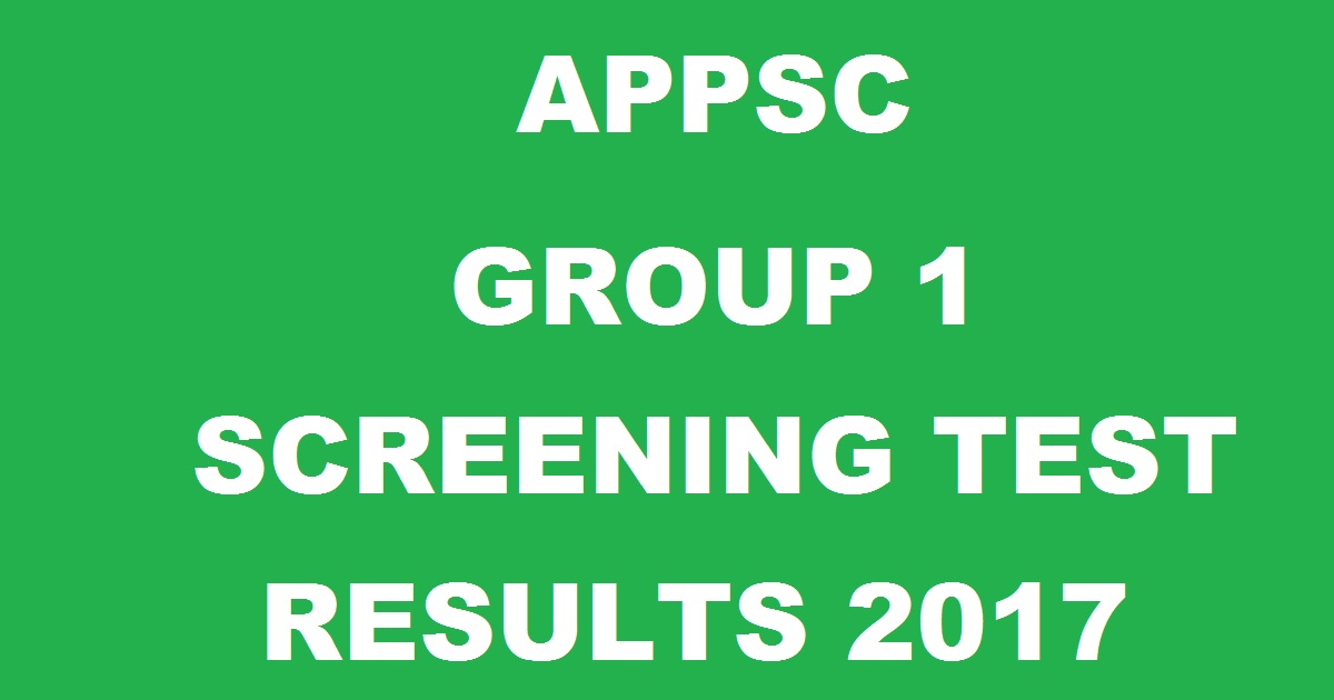 APPSC Group 1 Results 2017 For Screening Test Declared @ www.psc.ap.gov ...