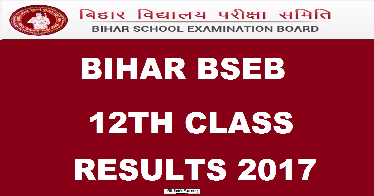 BSEB Bihar 12th Results 2017 - Bihar Board Intermediate Result For Arts Science Commerce @ www.biharboard.ac.in On 30th May