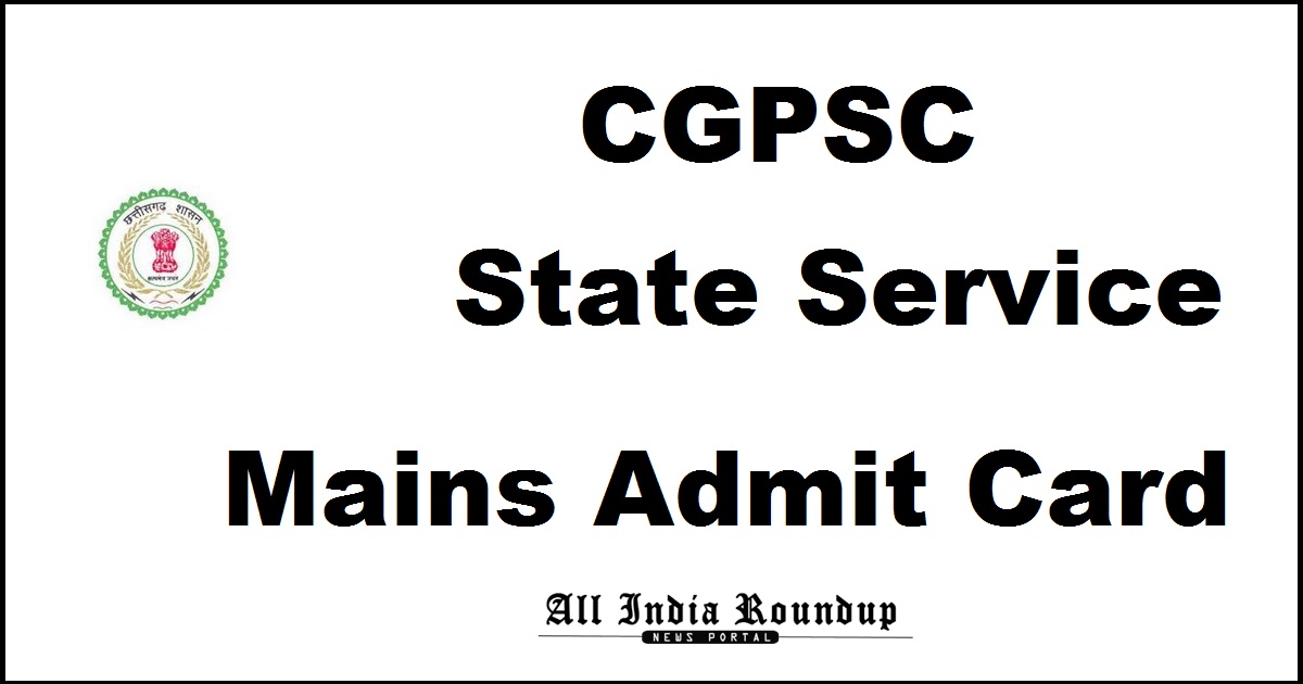CGPSC State Service Mains Admit Card 2016-2017 Hall Ticket Released @ www.psc.cg.gov.in