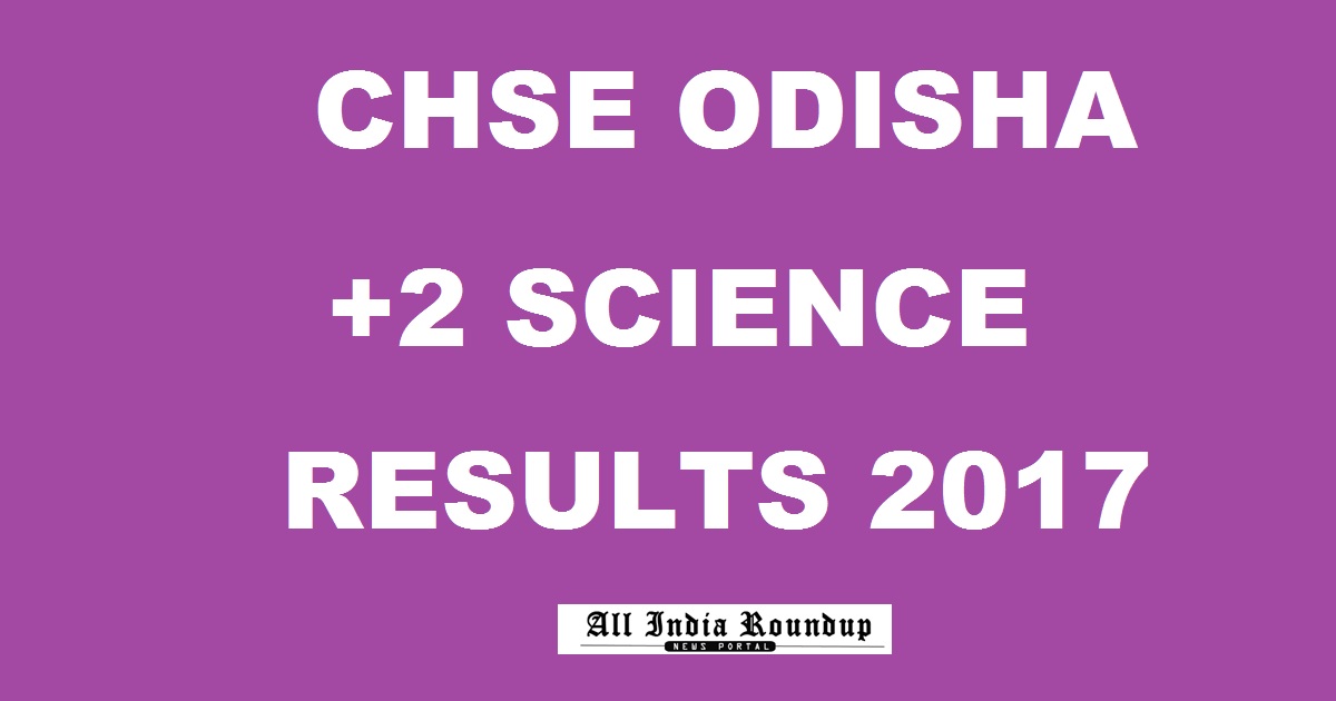 CHSE Odisha +2 Science Results 2017 @ chseodisha.nic.in - Orissa 12th Class Plus Two Result Name wise @ Orissaresults.nic.in