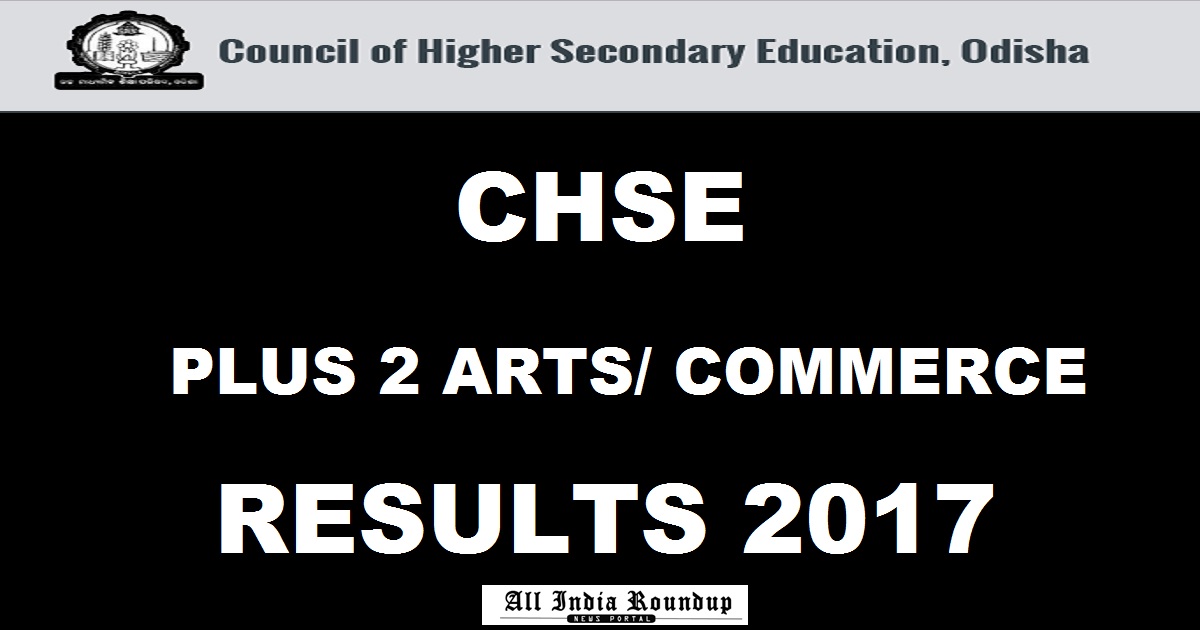 chseodisha.nic.in - Odisha Plus 2 Arts & Commerce Results 2017| Check CHSE +2 Results @ orissaresults.nic.in Today At 11 AM