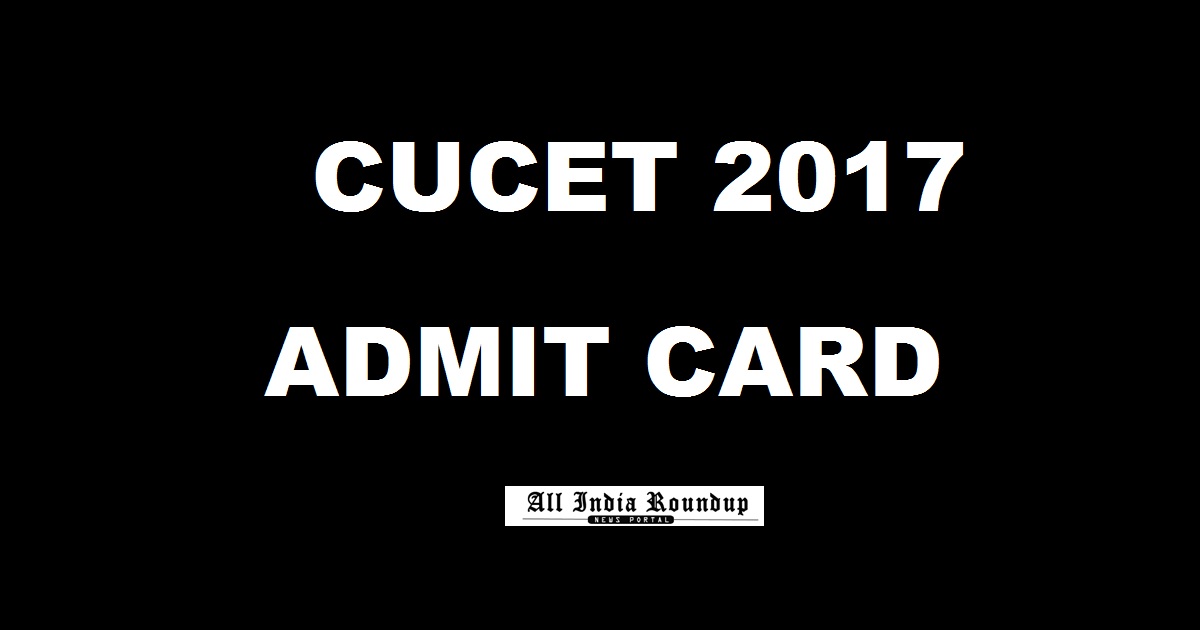 CUCET Admit Card 2017 Hall Ticket @ cucet2017.co.in From Today