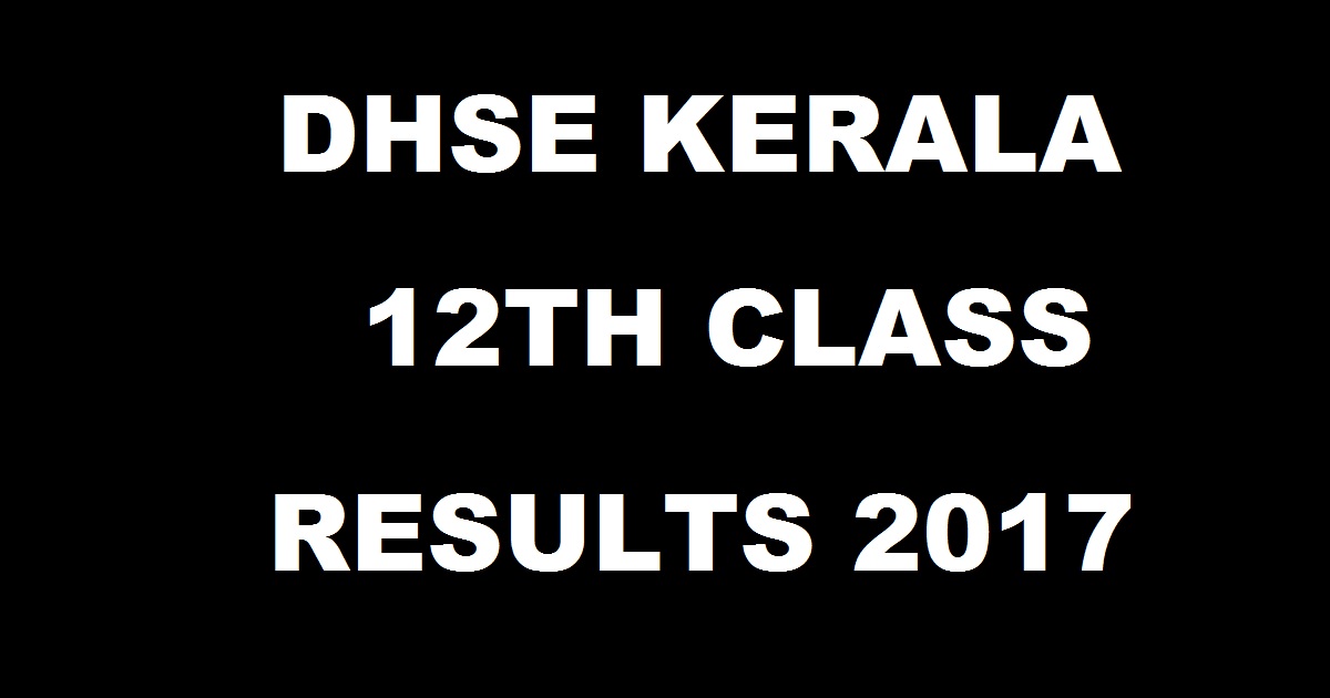 DHSE Kerala 12th Class +2 Result 2017 - Check Kerala Pareeksha Bhavan Plus 2 HSE Result Name Wise @ keralaresults.nic.in On 4th May
