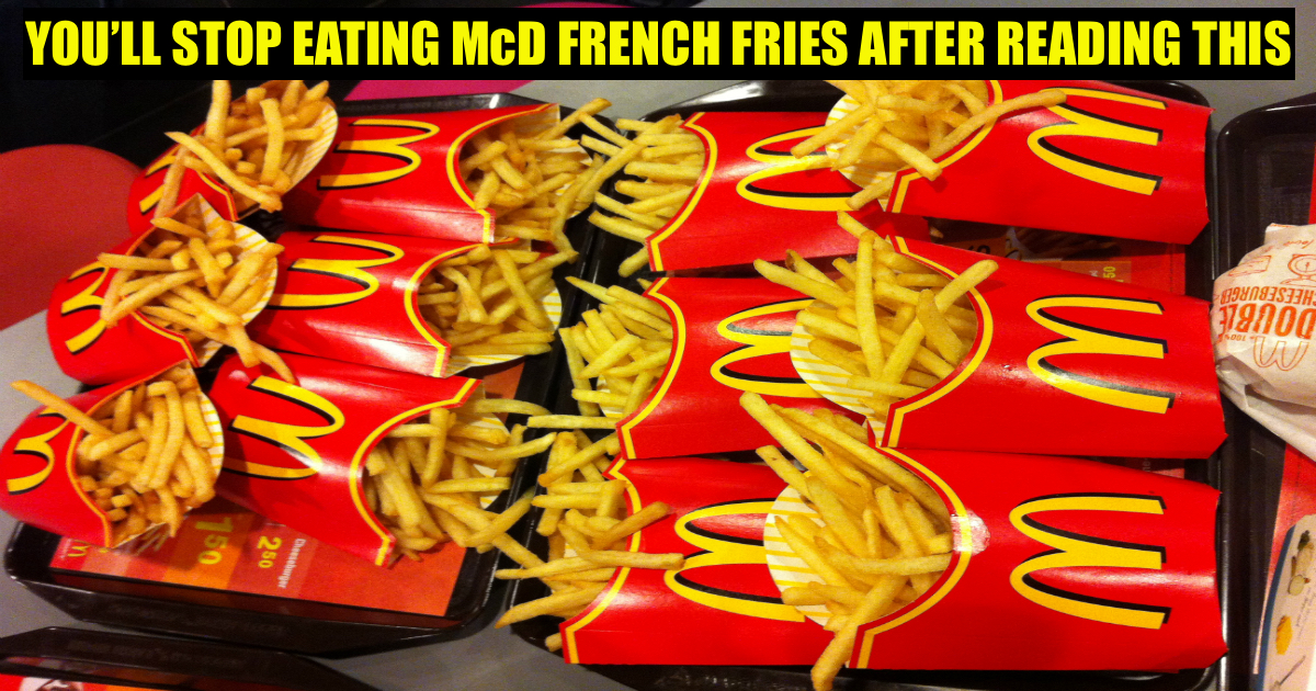 If You Knew What’s In McDonald’s Fries You’d Be Seriously Disgusted And Never Eat Them Again