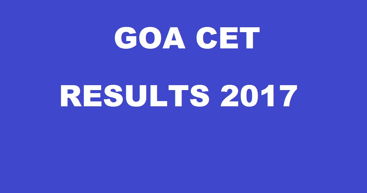Goa GCET Results 2017 Declared @ dtegoa.gov.in - Check GCET Marks Toppers List Here Now