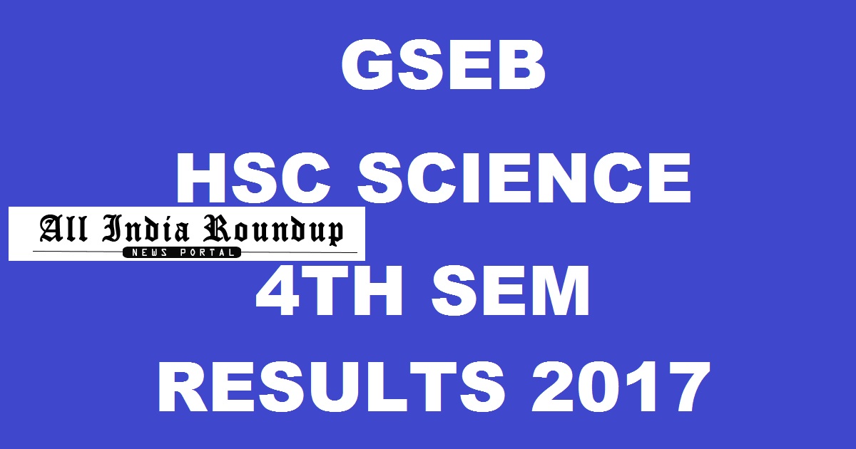 GSEB HSC Science 4th Sem Results 2017 - Check Gujarat 12th Class Results Name Wise @ gseb.org Today