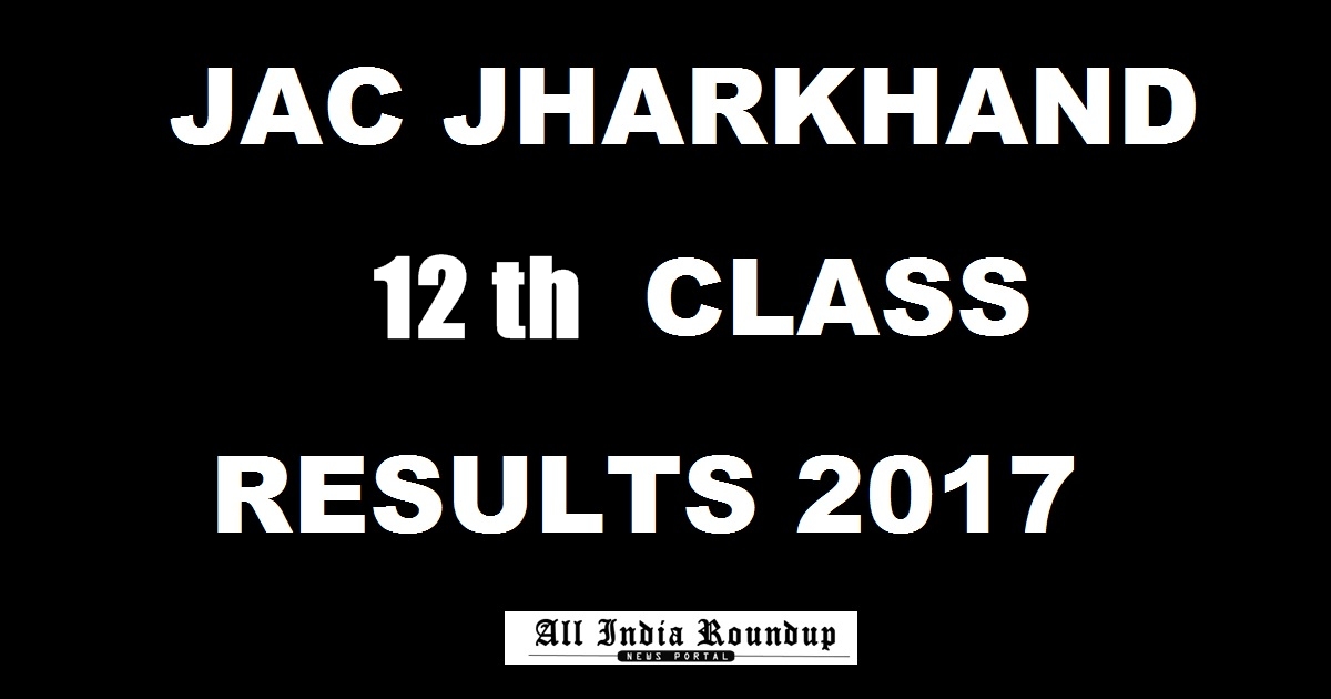 Jac Nic In Jac.nic.in: Jharkhand 12th Results 2017 Declared Now! – Check JAC 12th ...