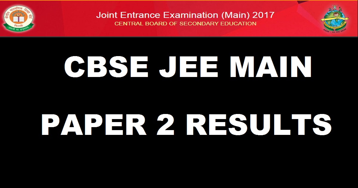 jeemain.nic.in: JEE Main Paper 2 Results 2017 All India Ranks (AIR) Declared @ cbseresults.nic.in