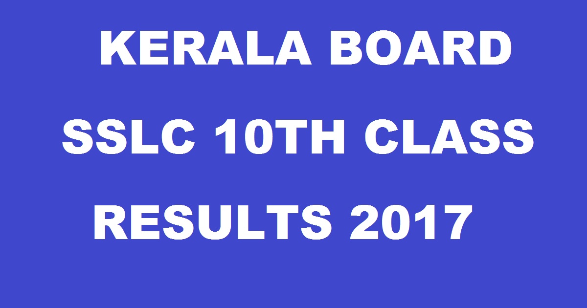 Kerala SSLC Results 2017 - Kerala Board 10th Class Result To Be Out @ keralaresults.nic.in