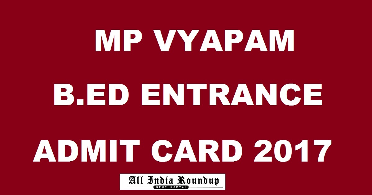 MP B.Ed Entrance Exam Admit Card 2017 Hall Ticket Released @ vyapam.nic.in