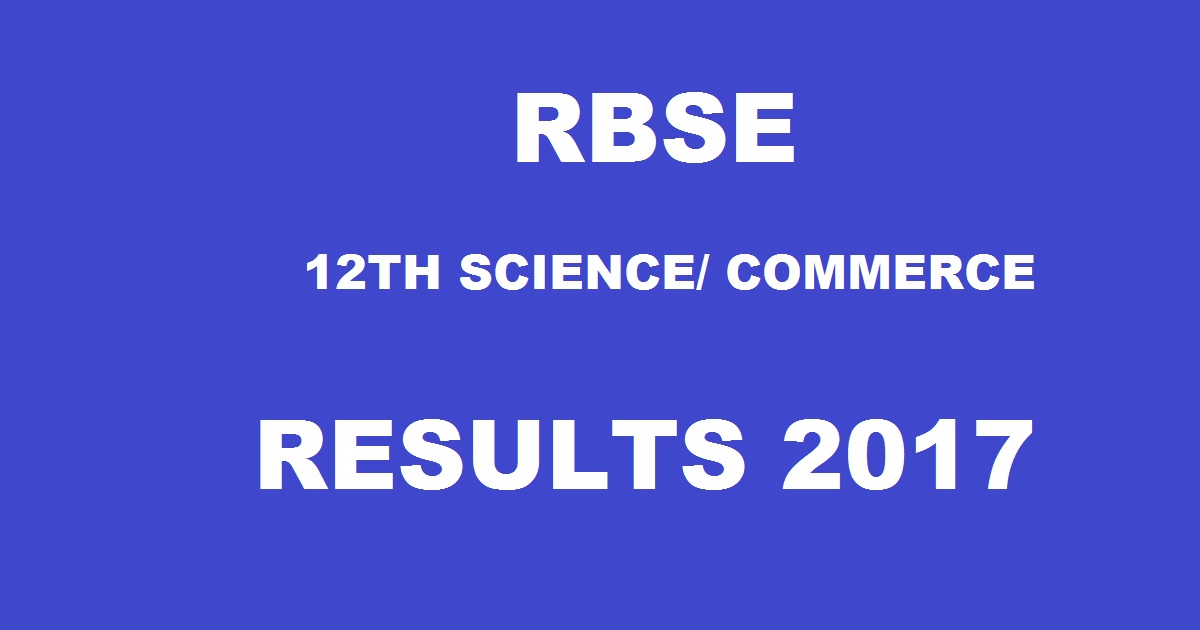 rajeduboard.rajasthan.gov.in: RBSE 12th Results 2017 Science Commerce - Rajasthan Board Class XII Results @ rajresults.nic.in Today At 12 PM