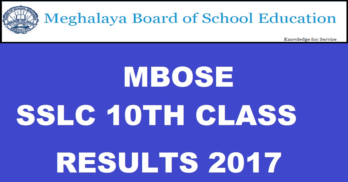 results.mbose.in: MBOSE 10th SSLC Results 2017| Meghalaya Board Class X Result Grades Today At 10 AM @ mbose.in