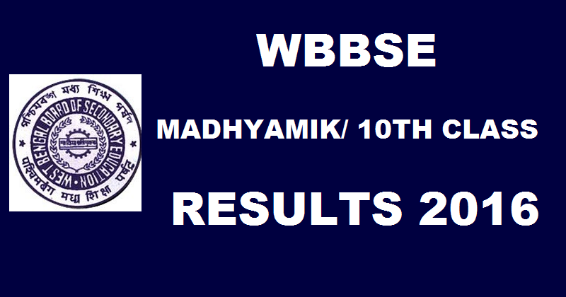 WBBSE Madhyamik Results 2016| West Bengal 10th Results 2016 To Be Declared on 10th May @ wbbse.org