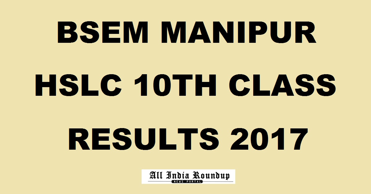 bsem.nic.in - Manipur Board HSLC Results 2017 - BSEM 10th Results @ manresults.nic.in