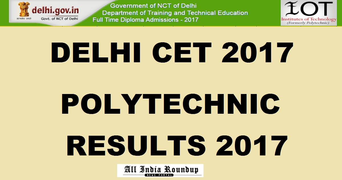 cetdelhi.nic.in: Delhi CET Polytechnic Results 2017 Ranks - Check CET Diploma Result Rank Card @ cetdelhiexam.nic.in Today