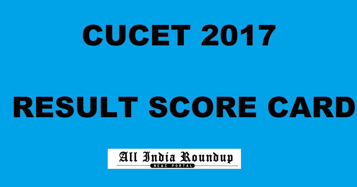 cucet2017.co.in: CUCET Results 2017 Score Card To Be Out Today Here