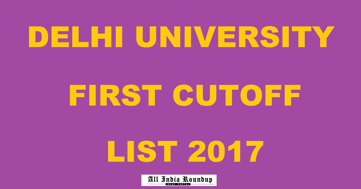 Delhi University DU First Cutoff 2017 @ www.du.ac.in - Check DU College Wise Cutoffs Here Now