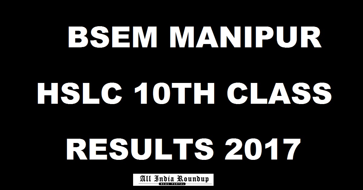manresults.nic.in - Manipur HSLC 10th Results 2017: BSEM Matric HSLC Results Name Wise @ bsem.nic.in Today Expected
