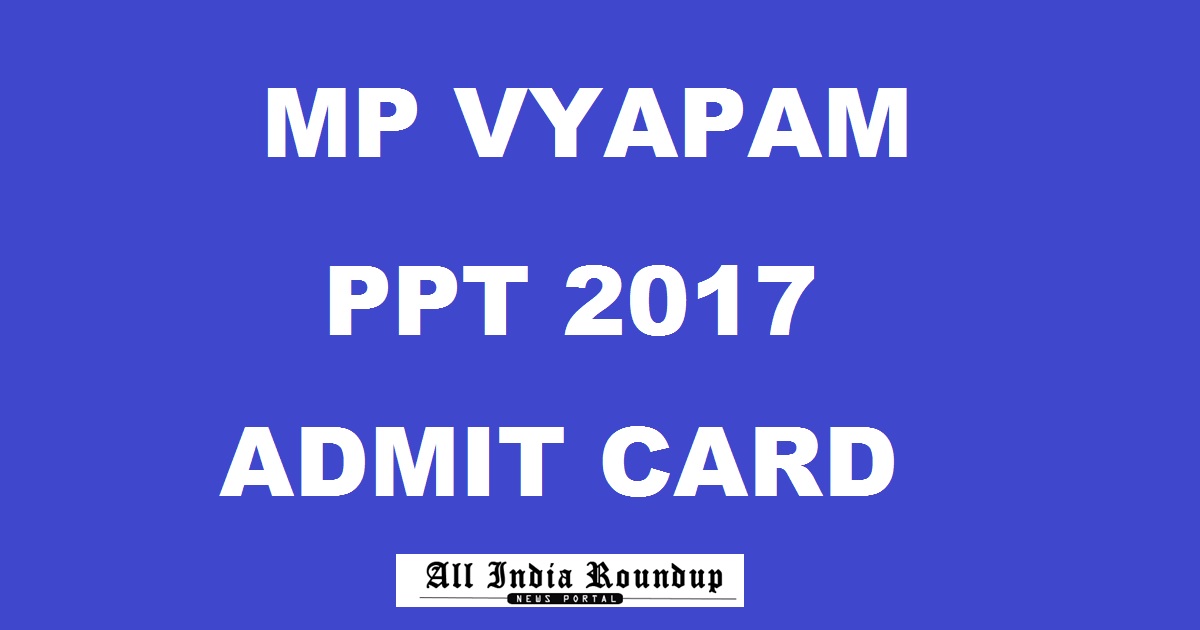 MP PPT Admit Card 2017 Hall Ticket Released Download @ www.vyapam.nic.in