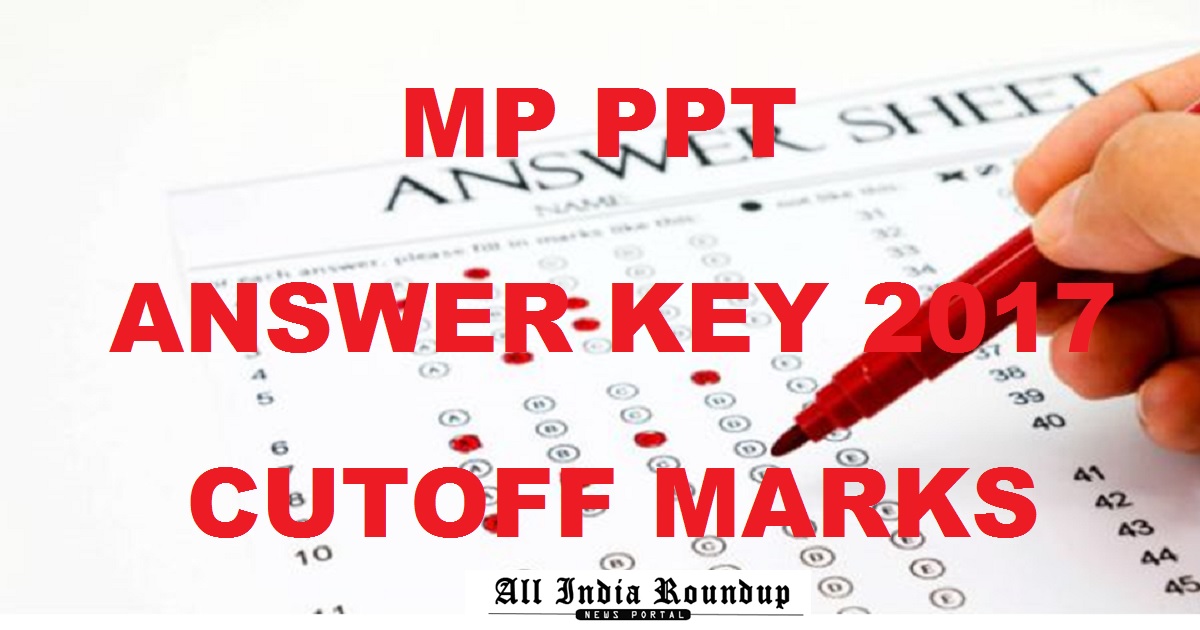 MP PPT Answer Key 2017 Cutoff Marks - Download MP Vyapam PPT Solutions With Question Paper Booklets