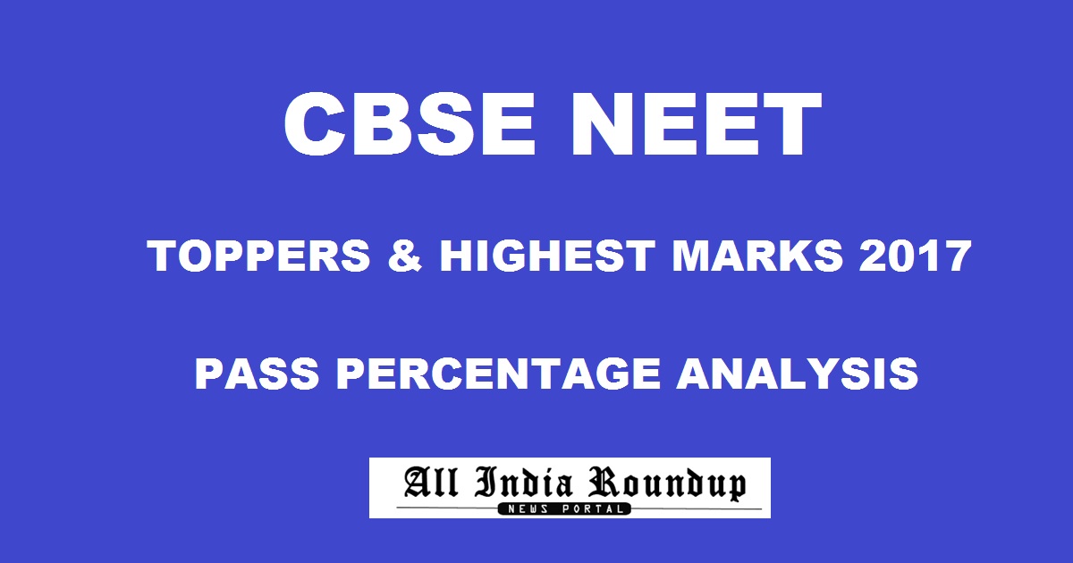 NEET Toppers 2017 Highest Marks - CBSE NEET Pass Percentage Analysis Results