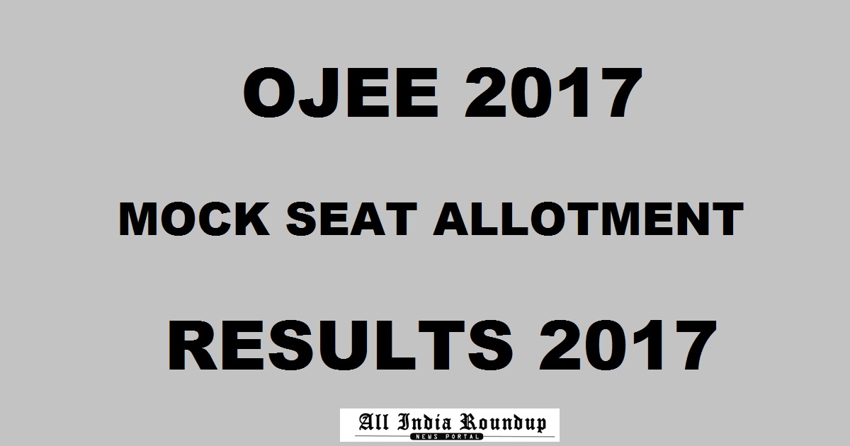 OJEE BTech Mock Seat Allotment Results 2017 @ ojee.nic.in Today At 4 PM