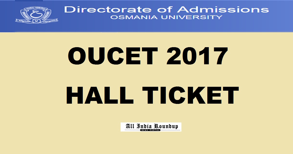 OUCET Hall Ticket 2017 - Download Osmania University CET Admit Card @ oucet.ouadmissions.com From Today