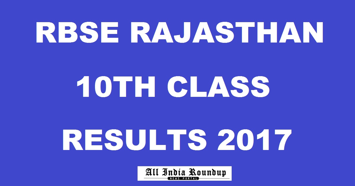 rajresults.nic.in: BSER 10th Results 2017 - Rajasthan Board Class 10 Result Name Wise Roll Numbers @ rajeduboard.rajasthan.gov.in