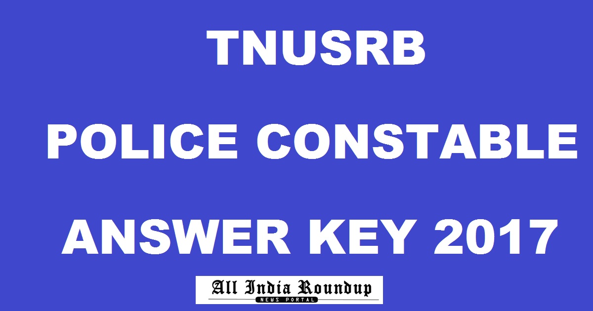 TNUSRB Answer Key 2017 Cutoff Marks (Available Now): TN Police Constable Solutions With Question Paper Booklets Here
