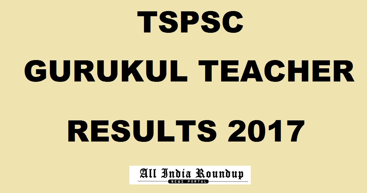TSPSC Gurukul Teacher Results 2017 For Screening Test - Telangana Gurukulam Prelims Result Merit List @ tspsc.gov.in Soon