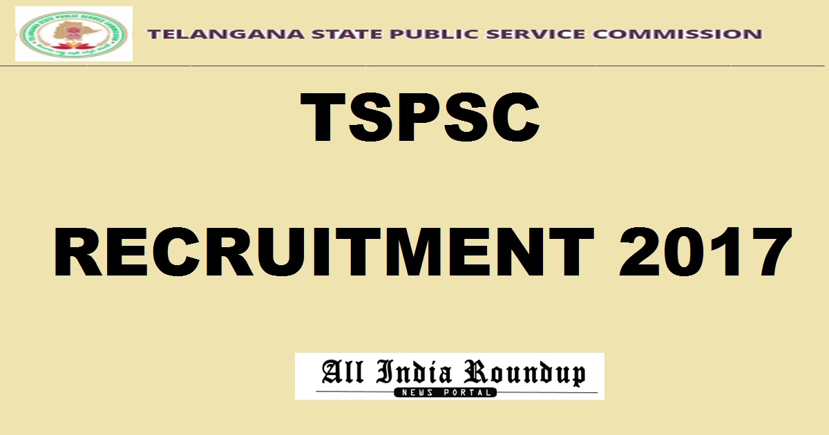 TSPSC Recruitment 2017 For 2279 Posts - Apply Online @ tspsc.gov.in