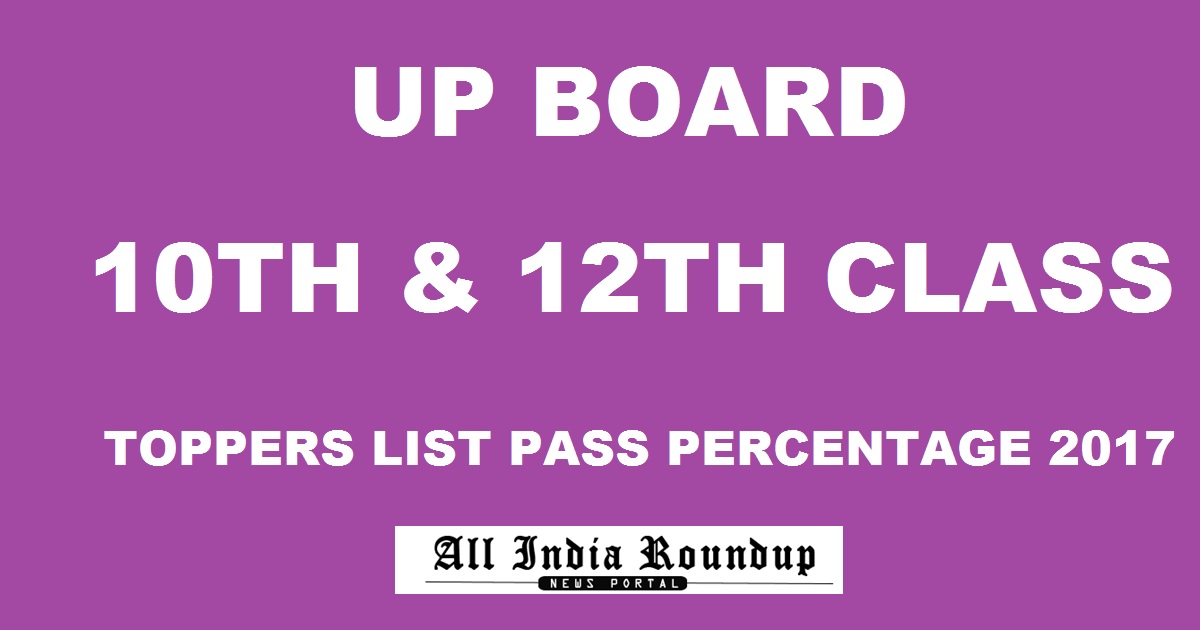 UP 10th & 12th Class Toppers List 2017 Pass Percentage - UPMSP Board HS Inter Highest Marks Results