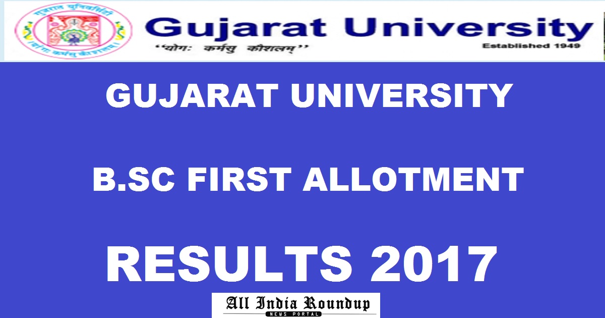 www.gujaratuniversity.ac.in: Gujarat University BSc First Allotment List 2017 Released Now