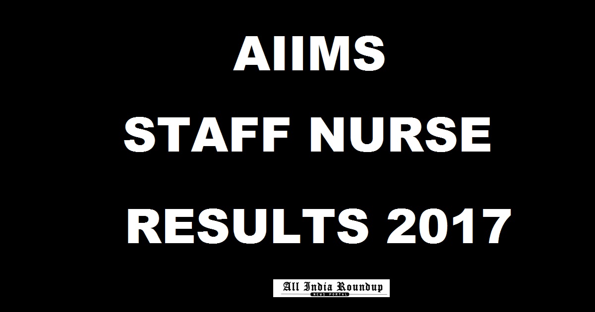 AIIMS Jodhpur/ Rishikesh Staff Nurse Results 2017 Declared @ www.aiimsexams.org