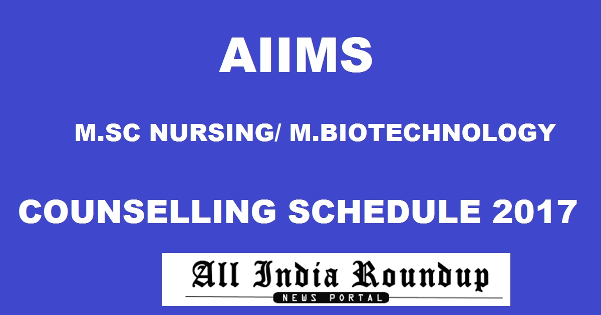 AIIMS MSc Nursing, M. Biotechnology Counselling Schedule Dates 2017 Released