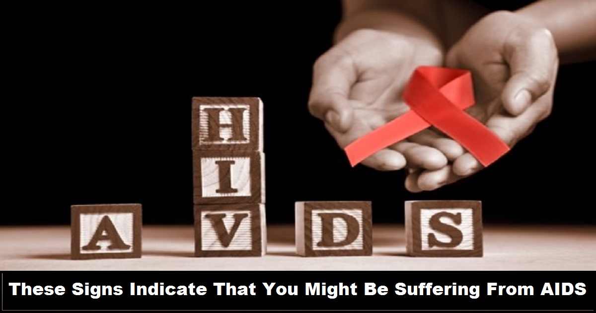 Beware! These Signs Also Indicate That You Might Be Suffering From AIDS!!