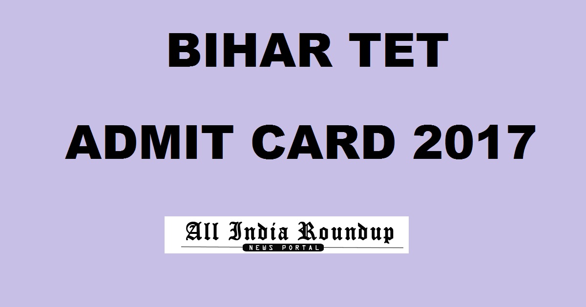 Bihar TET Admit Card 2017 Hall Ticket @ www.biharboard.ac.in To Be Out Soon