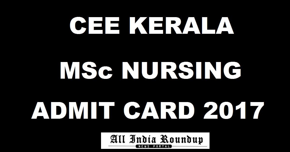 CEE Kerala M.Sc Nursing Admit Card 2017 - Download @ cee-kerala.org
