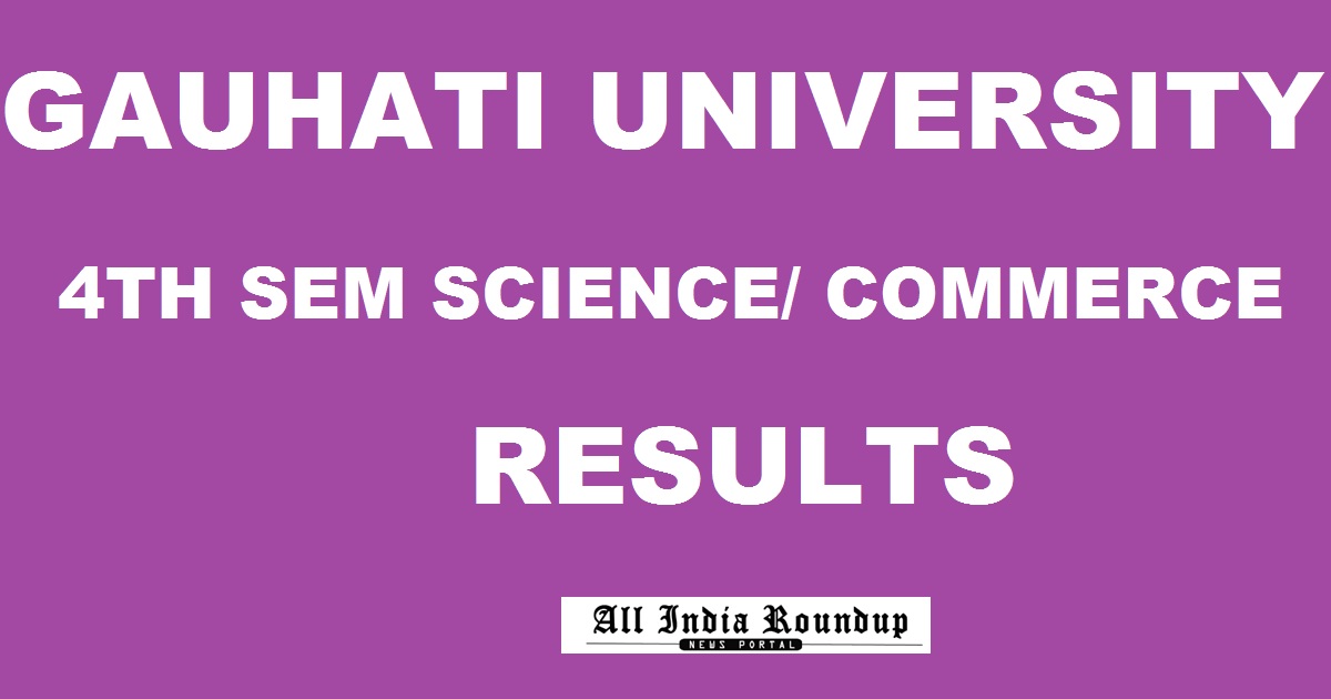 Gauhati University GU 4th Semester Science/ Commerce Results For 2015 Batch Declared @ www.gauhati.ac.in