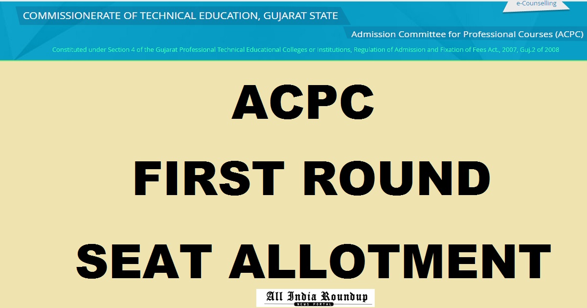 gujacpc.nic.in: ACPC 1st Round Results 2017 - ACPC First Seat Allotment List For BE Admissions Today