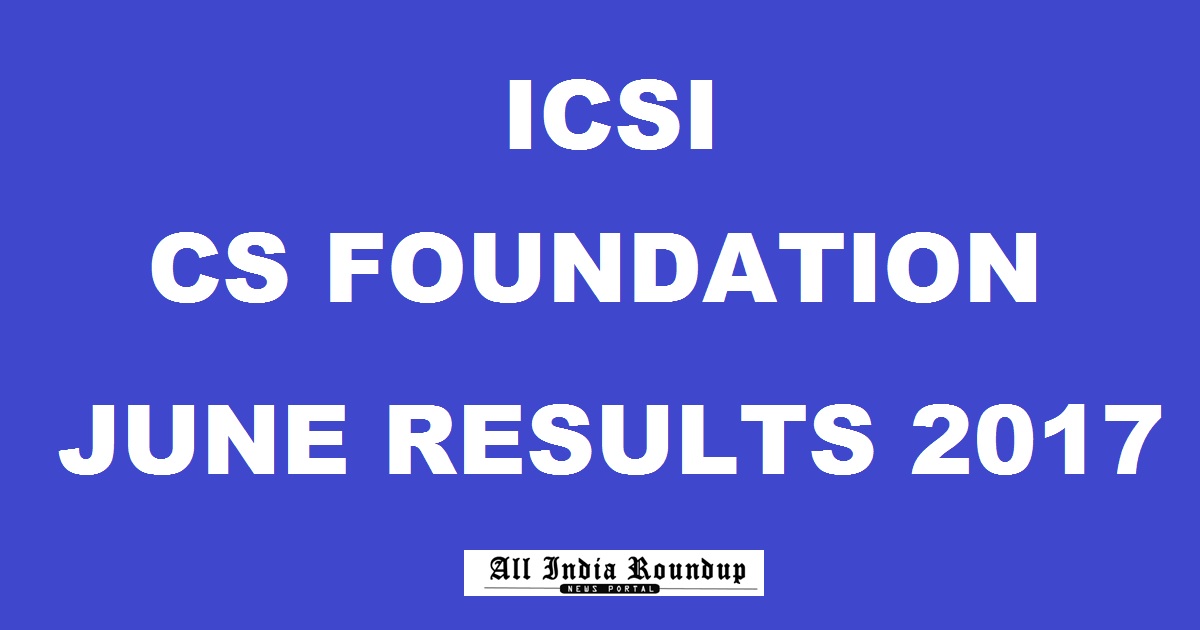 ICSI CS Foundation June 2017 Results Declared @ icsi.examresults.net