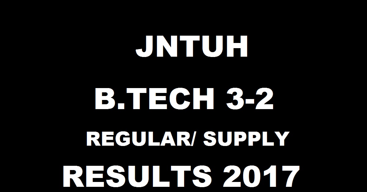 JNTUH BTech 3-2 Regualr/ Supply Results May 2017 For R13/ R07/ R09 Declared @ jntuhresults.in